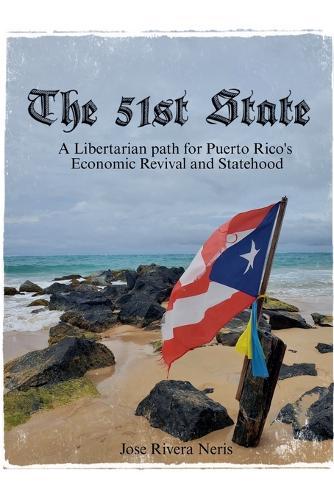 The 51st State: A Libertarian path for Puerto Rico's Economic Revival and Statehood