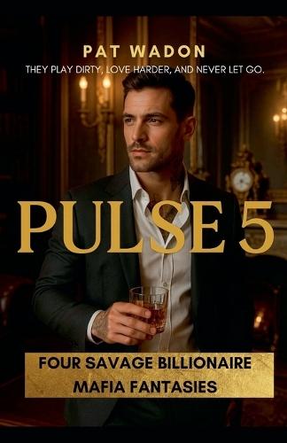 Pulse 5: Four Savage Billionaire Mafia Fantasies