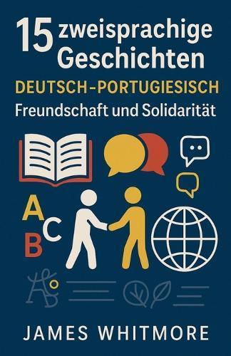 15 zweisprachige Geschichten Deutsch-Portugiesisch: Freundschaft und Solidarität