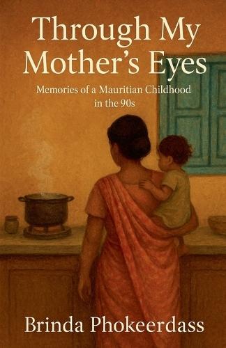 Through My Mother's Eyes: Memories of a Mauritian Childhood in the 90s