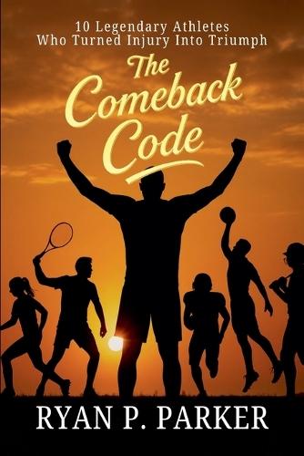 The Comeback Code: 10 Legendary Athletes Who Turned Injury Into Triumph
