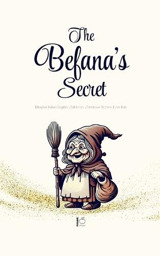 The Befana's Secret: Bilingual Italian-English Children's Christmas Stories from Italy