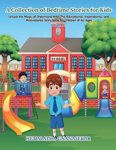 A Collection Of Bedtime Stories For Kids: Unlock the Magic of Dreamland With This Educational, Inspirational, and Motivational Story Book for Children of All Ages Volume II
