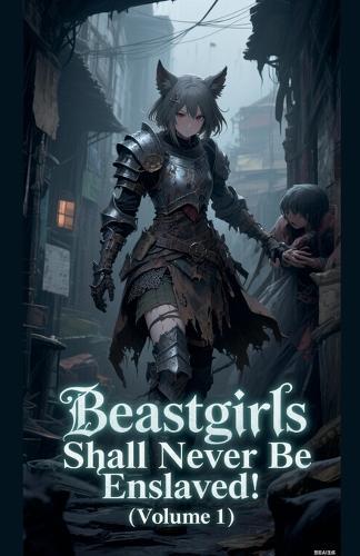 Beastgirls Shall Never Be Enslaved! (Volume 1)