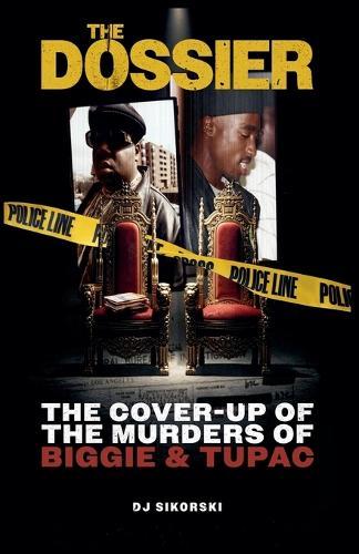 The Dossier: The Cover Up of the Murders of Biggie & Tupac