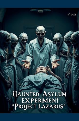 The Haunted Asylum Experiment - ""Project Lazarus""