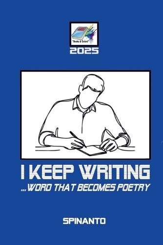 I KEEP WRITING ...word that becomes poetry
