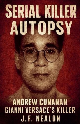 Serial Killer Autopsy: Andrew Cunanan, Gianni Versace's Killer
