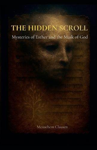 The Hidden Scroll: Mysteries of Esther and the Mask of God