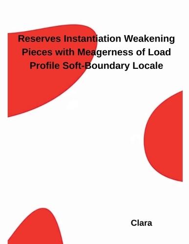 Reserves Instantiation Weakening Pieces with Meagerness of Load Profile Soft-Boundary Locale