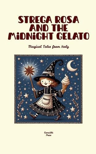 Strega Rosa and the Midnight Gelato: Magical Tales from Italy