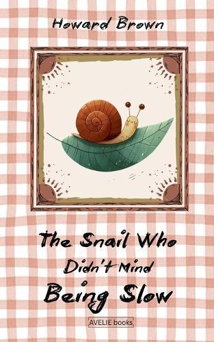 The Snail Who Didn't Mind Being Slow