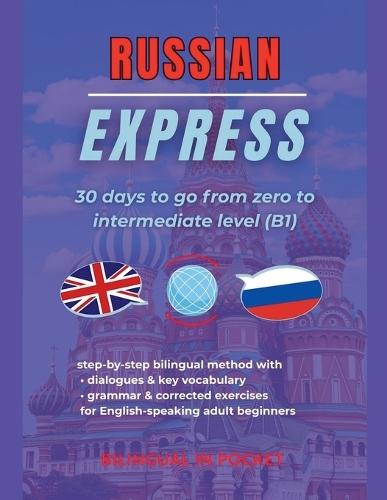 Russian Express: 30 Days to Go from Zero to Intermediate Level (B1)