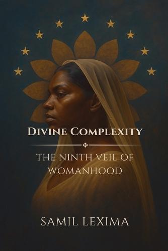 Divine Complexity: The Ninth Veil of Womanhood