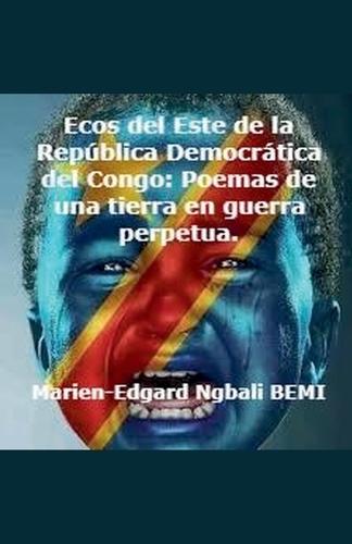 Ecos del Este de la República Democrática del Congo: Poemas de una tierra en guerra perpetua.