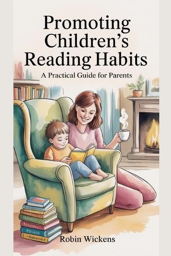 Raising Readers: A Parent's Guide to Inspiring a Love of Books at Every Age