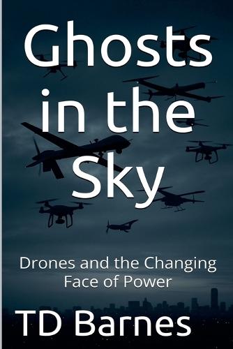 Ghosts in the Sky: Drones and the Changing Face of Power