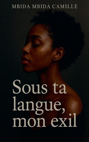 Sous ta langue, mon exil