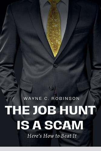 The Job Hunt is a Scam: Here's How to Beat It