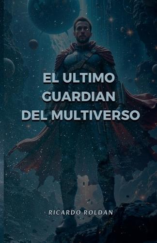 El ultimo guardian del multiverso