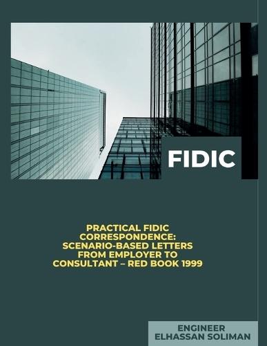 Practical FIDIC Correspondence Scenario-Based Letters from Employer to Consultant - Red Book 1999