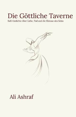 Die Göttliche Taverne: Sufi-Gedichte über Liebe, Tod und die Ekstase des Seins