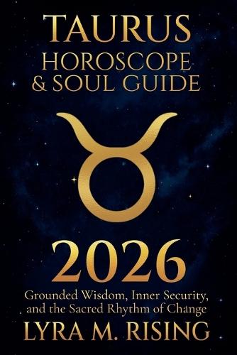 Taurus Horoscope & Soul Guide for 2026: Grounded Wisdom, Inner Security, and the Sacred Rhythm of Change
