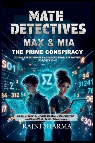 Math Detectives Max & Mia: The Prime Conspiracy Global Spy Missions & Advanced Problem Solving for Ages 12-15