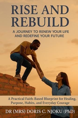 Rise and Rebuild: A Journey to Renew Your Life and Redefine Your Future