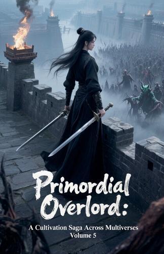 Primordial Overlord: A Cultivation Saga Across Multiverses, Volume 5