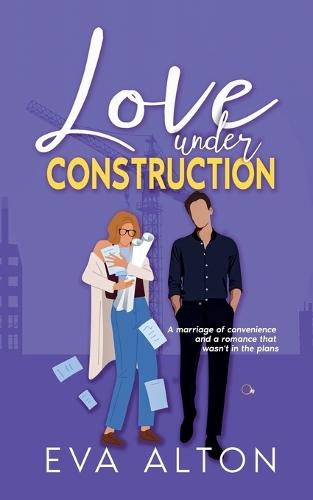 Love Under Construction: A marriage of convenience and a romance that wasn't in the plans