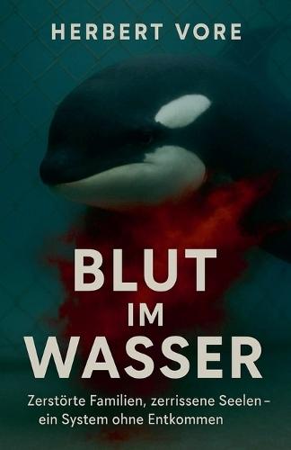 Blut im Wasser Zerstörte Familien, zerrissene Seelen - ein System ohne Entkommen