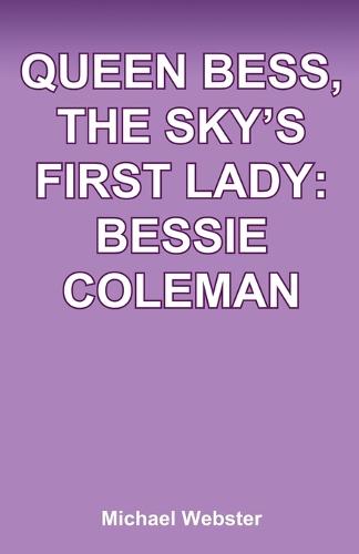 Queen Bess, The Sky's First Lady: Bessie Coleman