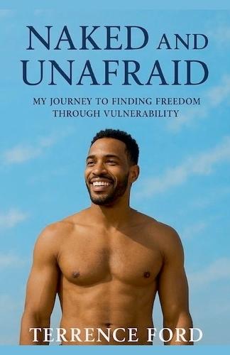 Naked and Unafraid: My Journey to Finding Freedom Through Vulnerability