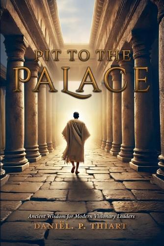Pit To The Palace - Ancient Wisdom for Modern Visionary Leaders