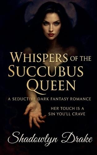 Whispers of the Succubus Queen: A Seductive Dark Fantasy Romance