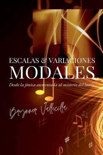 Escalas & Variaciones MODALES: Desde la jónica aumentada al misterio del locrio.