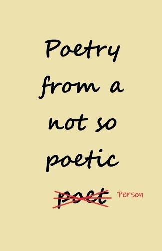 Poetry from a not so Poetic Person