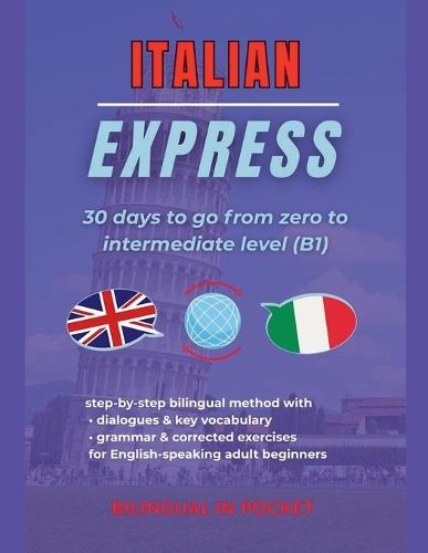 Italian Express: 30 Days to Go from Zero to Intermediate Level (B1)