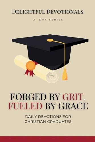 Forged by Grit, Fueled by Grace: Daily Devotions for Christian Graduates