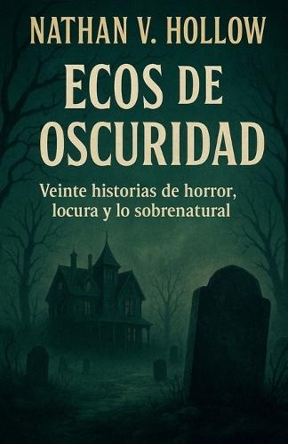 Ecos de oscuridad Veinte historias de horror, locura y lo sobrena-tural