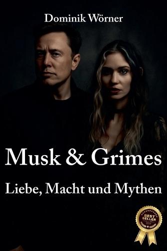 Musk & Grimes - Liebe, Macht und Mythen
