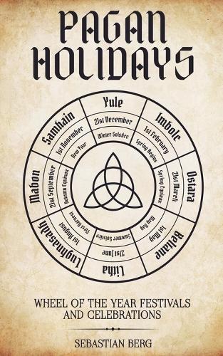 Pagan Holidays: Wheel of the Year Festivals and Celebrations