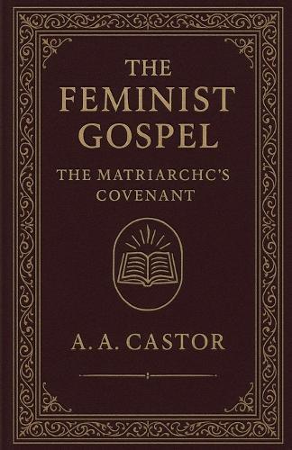 The Feminist Gospel: The Matriarch's Covenant