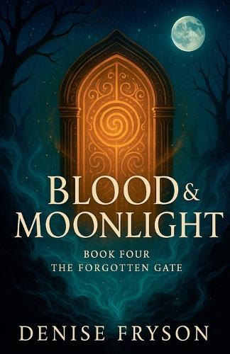 Blood & Moonlight Book 4: The Forgotten Gate