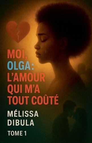 Moi, Olga: L'amour qui m'a tout coûté