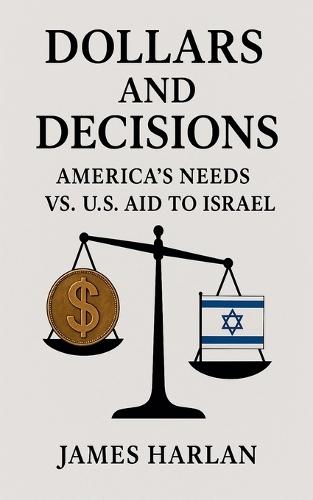 Dollars and Decisions America's Needs vs. U.S. Aid to Israel