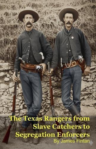 The Texas Rangers from Slave Catchers to Segregation Enforcers