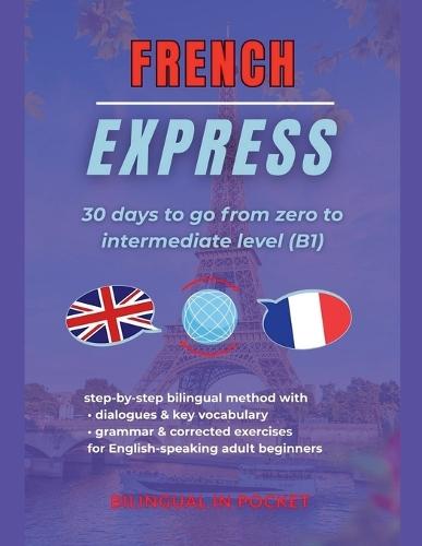 French Express: 30 Days to Go from Zero to Intermediate Level (B1)