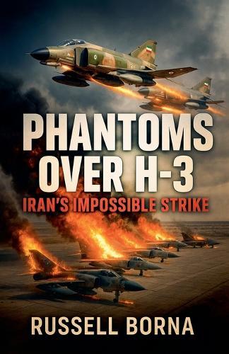 Phantoms Over H-3: Iran's Impossible Strike